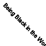 Being Black in the World by Manganyi, N. Chabani